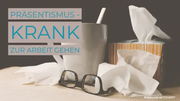 Präsentismus - krank zur Arbeit gehen